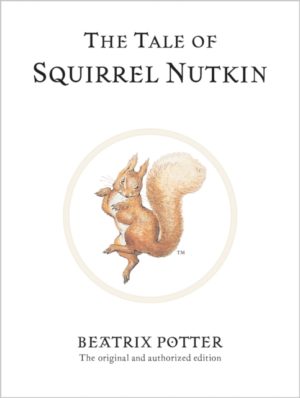 The Tale of Squirrel Nutkin : The original and authorized edition