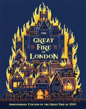The Great Fire of London : An Illustrated History of the Great Fire of 1666