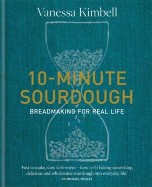 10-Minute Sourdough : Breadmaking for Real Life