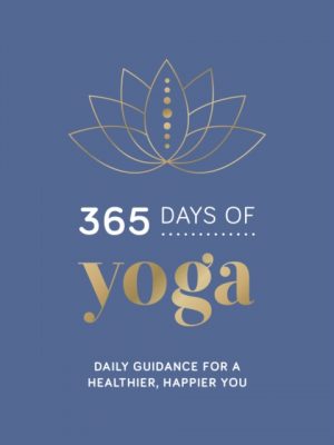 365 Days of Yoga : Daily Guidance for a Healthier, Happier You