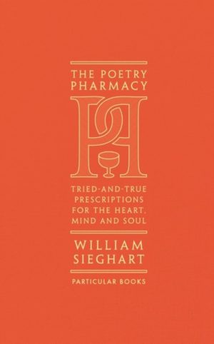 The Poetry Pharmacy : Tried-and-True Prescriptions for the Heart, Mind and Soul