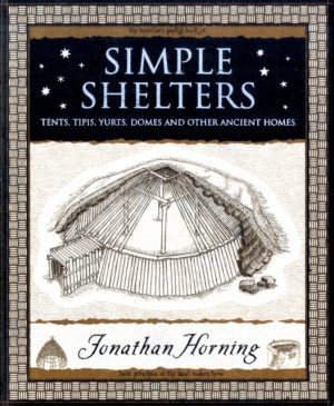Simple Shelters : Tents, Tipis, Yurts, Domes and Other Ancient Homes