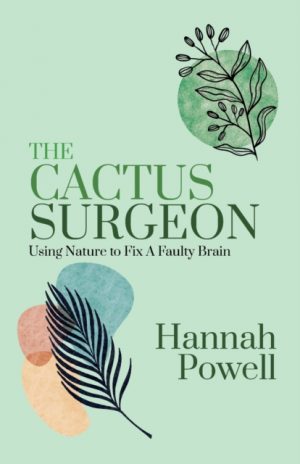 The Cactus Surgeon : Using Nature to Fix A Faulty Brain