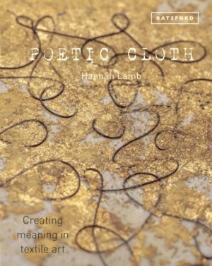 Poetic Cloth : Creating meaning in textile art