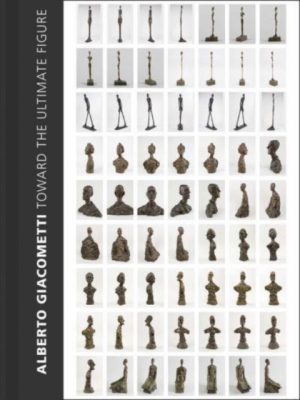 Alberto Giacometti : Toward the Ultimate Figure
