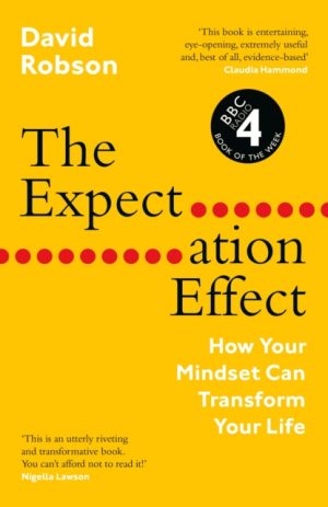 The Expectation Effect : How Your Mindset Can Transform Your Life