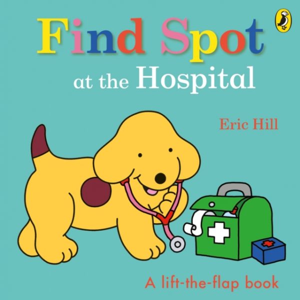 Find Spot at the Hospital : A Lift-the-Flap Story