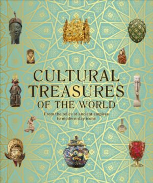 Cultural Treasures of the World : From the Relics of Ancient Empires to Modern-Day Icons