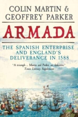 Armada : The Spanish Enterprise and England’s Deliverance in 1588