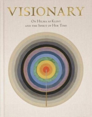 Hilma af Klint: Visionary : on Hilma af Klint and the Spirit of Her Time