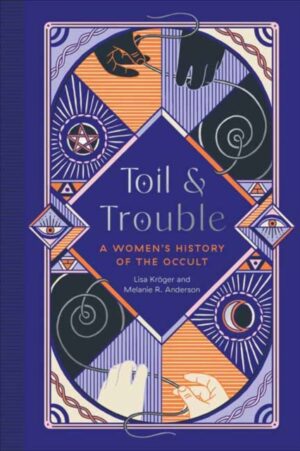 Toil and Trouble  : A Women's History of the Occult
