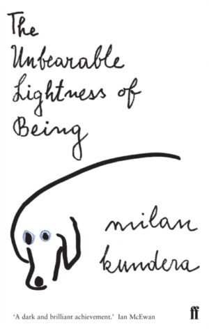 The Unbearable Lightness of Being : 'A dark and brilliant achievement' (Ian McEwan)