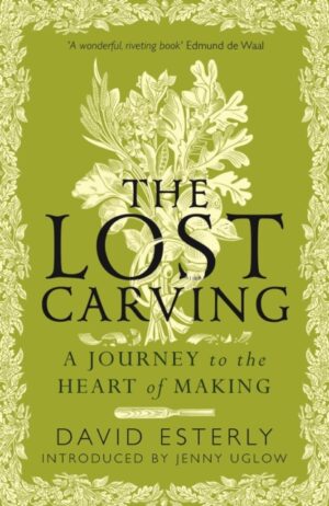The Lost Carving : A Journey to the Heart of Making