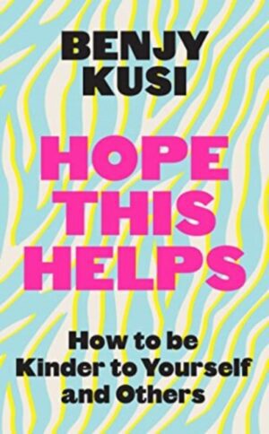 Hope this Helps : How to be Kinder to Yourself and Others