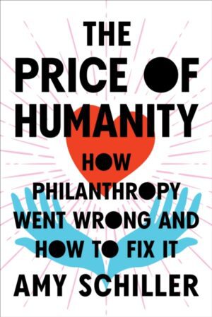 The Price Of Humanity : How Philanthropy Went Wrong - And How to Fix It
