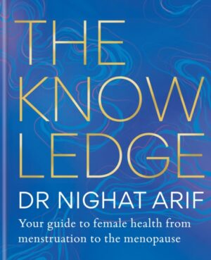 The Knowledge : Your guide to female health – from menstruation to the menopause