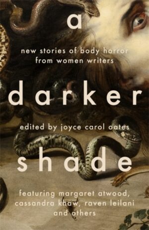A Darker Shade : New Stories of Body Horror from Women Writers