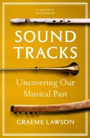 Sound Tracks : Uncovering Our Musical Past