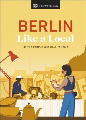 Berlin Like a Local : By the People Who Call It Home