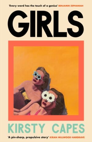 Girls : The stunning new novel from the Women’s Prize longlisted author of CARELESS