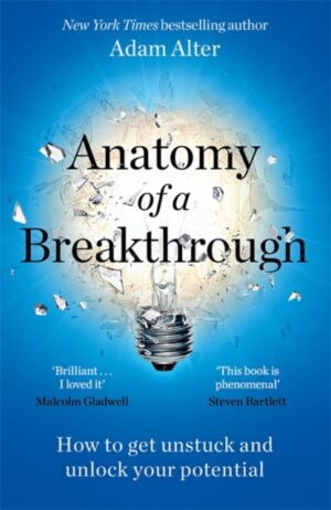 Anatomy of a Breakthrough : How to get unstuck and unlock your potential