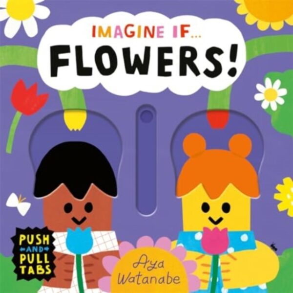 Imagine if... Flowers! : A Push, Pull, Slide Tab Book