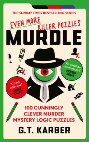 Murdle: Even More Killer Puzzles: THE SUNDAY TIMES BESTSELLING SERIES : 100 Cunningly Clever Murder Mystery Logic Puzzles