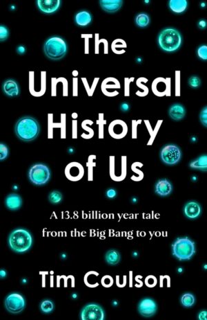 The Universal History of Us : A 13.8 billion year tale from the Big Bang to you