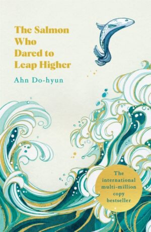 The Salmon Who Dared to Leap Higher : The Korean Multi-Million Copy Bestseller