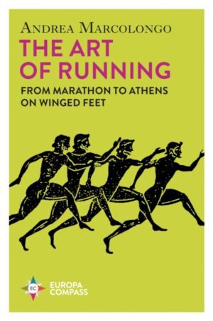 The Art of Running : From Marathon to Athens on Winged Feet