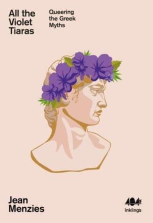 All the Violet Tiaras : Queering the Greek Myths : 21