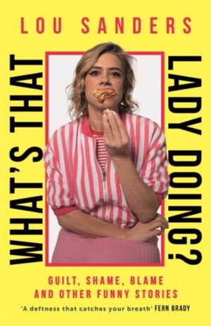 What's That Lady Doing? : Guilt, Shame, Blame and Other Funny Stories