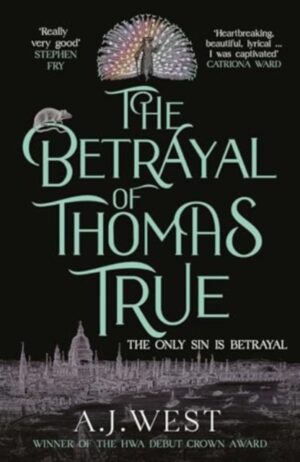 The Betrayal of Thomas True : This year's most devastating, unforgettable historical thriller
