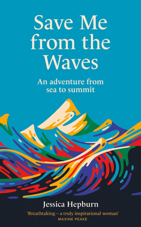 Author Event<br> Jessica Hepburn <br> Save Me From The Waves <br>An adventure from sea to summit<br> Thursday 17th October 2024<br> 6pm