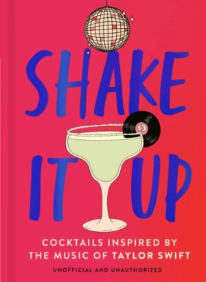 Shake It Up : Delicious cocktails inspired by the music of Taylor Swift