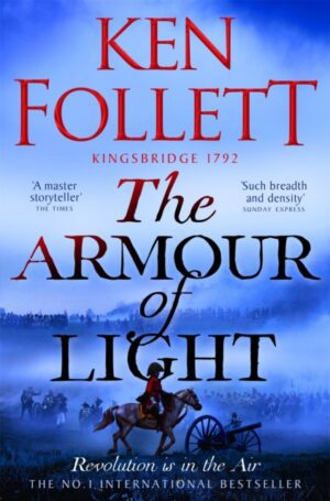 The Armour of Light : A Page-turning, Epic Kingsbridge Novel from the Bestselling Author of The Pillars of The Earth