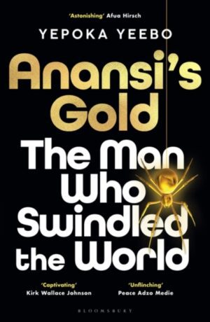 Anansi's Gold : The man who swindled the world. WINNER OF THE JHALAK PRIZE 2024.