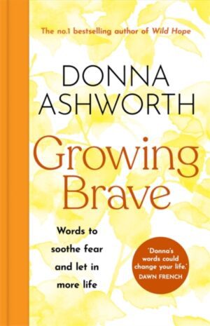 Growing Brave : Words to soothe fear and let in more life
