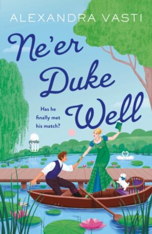 Ne’er Duke Well : The most swoony, witty, feminist Regency romance of 2024, perfect for Tessa Dare fans
