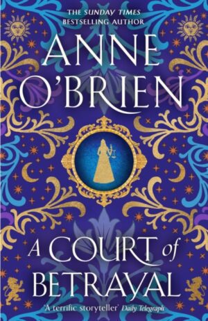 A Court of Betrayal : The gripping new historical novel from the Sunday Times bestselling author!