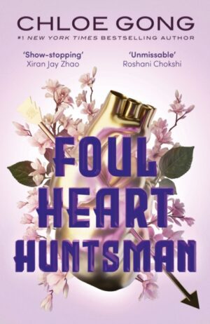 Foul Heart Huntsman : the unmissable, gripping and searingly romantic sequel to historical fantasy Foul Lady Fortune