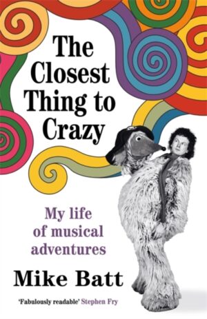 The Closest Thing to Crazy : My Life of Musical Adventures