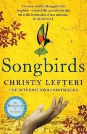 Songbirds : The powerful novel from the author of The Beekeeper of Aleppo and The Book of Fire