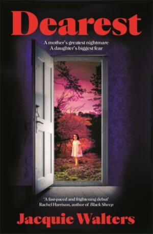 Dearest : A mother's greatest nightmare. A daughter's biggest fear