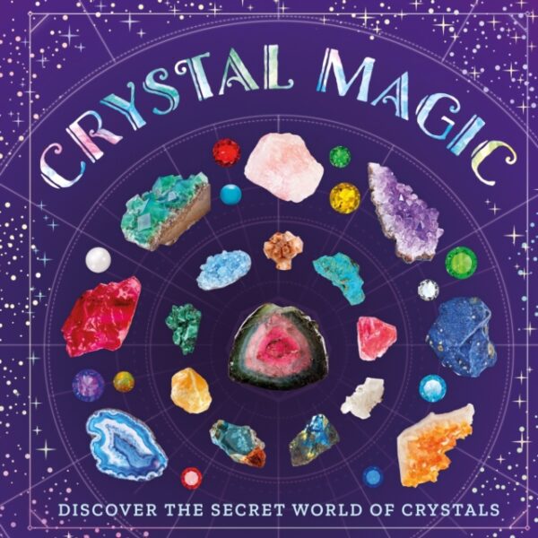 Crystal Magic : Discover the Secret World of Crystals