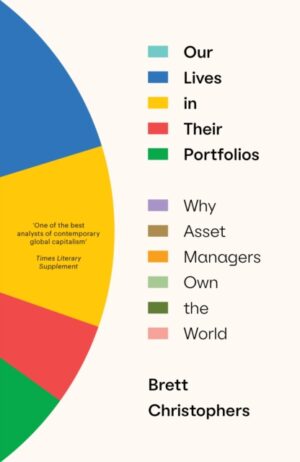 Our Lives in Their Portfolios : Why Asset Managers Own the World