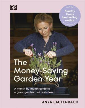 The Money-Saving Garden Year : A Month-by-month Guide to a Great Garden that Costs Less