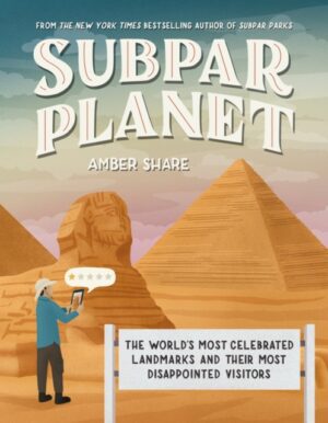 Subpar Planet : The World's Most Celebrated Landmarks and Their Most Disappointed Visitors