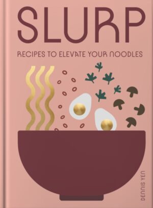 Slurp : Recipes to Elevate Your Noodles