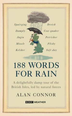 188 Words for Rain : A delightfully damp tour of the British Isles, led by natural forces (an official BBC Weather book)